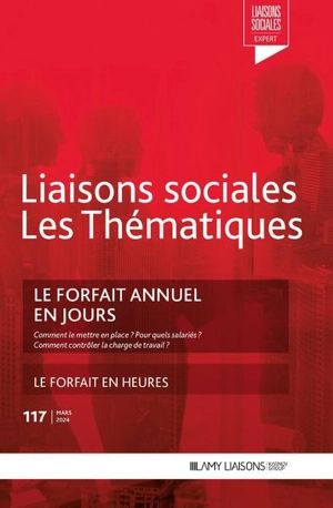 Liaisons sociales. Les thématiques, n° 82. Le forfait annuel en jours : comment le mettre en place ? Pour quels salariés ? Comment contrôler la charge de travail ? - Sandra Limou