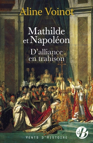 Mathilde et Napoléon, d'alliance en trahison - Aline Voinot