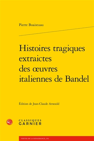 Histoires tragiques extraictes des oeuvres italiennes de Bandel - Pierre Boaistuau