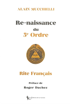 Re-naissance du 5e ordre : rite français - Alain Mucchielli