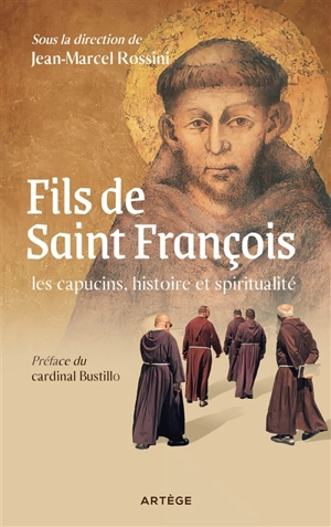 Fils de saint François : les Capucins, histoire et spiritualité