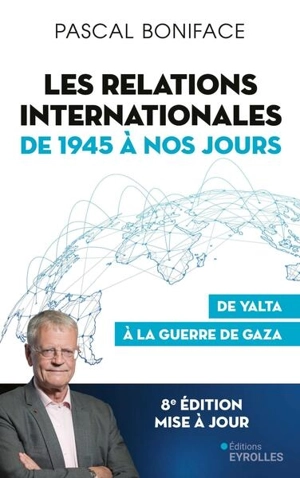 Les relations internationales de 1945 à nos jours : de Yalta à la guerre de Gaza - Pascal Boniface