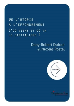 De l'utopie à l'effondrement : d'où vient et où va le capitalisme ? - Dany-Robert Dufour