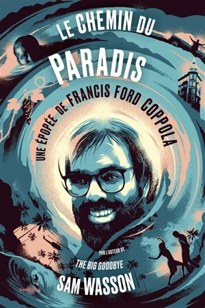 Le chemin du paradis : une épopée de Francis Ford Coppola - Sam Wasson