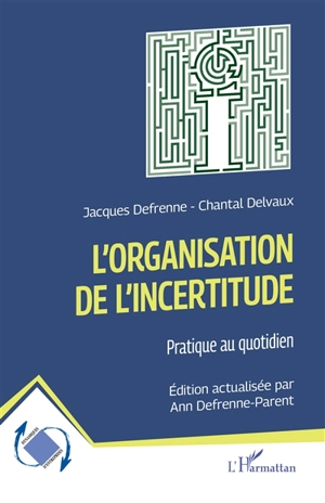 L'organisation de l'incertitude : pratique au quotidien - Jacques Defrenne