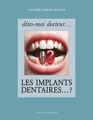 Dites-moi docteur... les implants dentaires ...? - Gabriel Sauveur