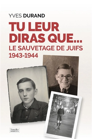 Tu leur diras que... : Juifs sauvés au collège, 1943-1944 - Yves Durand