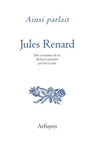 Ainsi parlait Jules Renard - Jules Renard