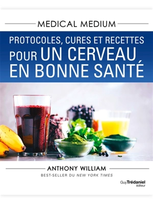 Medical medium. Protocoles, cures et recettes pour un cerveau en bonne santé - Anthony William