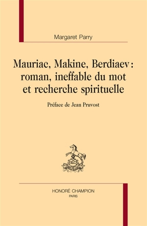 Mauriac, Makine, Berdiaev : roman, ineffable du mot et recherche spirituelle - Margaret Parry