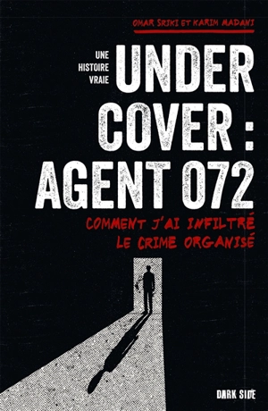 Undercover : agent 072 : comment j'ai infiltré le crime organisé - Omar Sriki