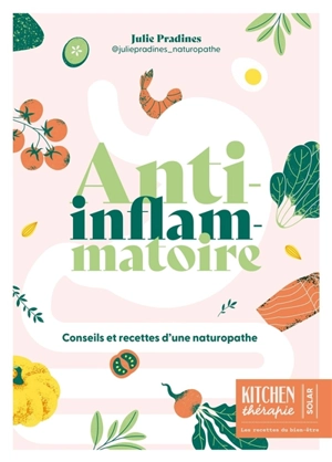 Anti-inflammatoire : conseils et recettes d'une naturopathe - Julie Pradines