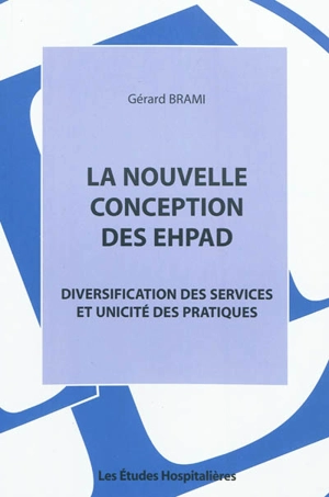 La nouvelle conception des EHPAD : diversification des services et unicité des pratiques - Gérard Brami