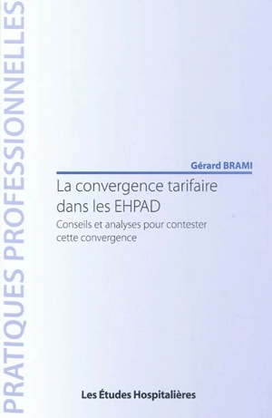 La convergence tarifaire dans les EHPAD : conseils et analyses pour contester cette convergence - Gérard Brami