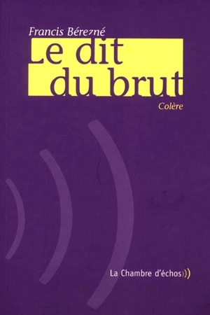 Le dit du brut - Francis Bérezné