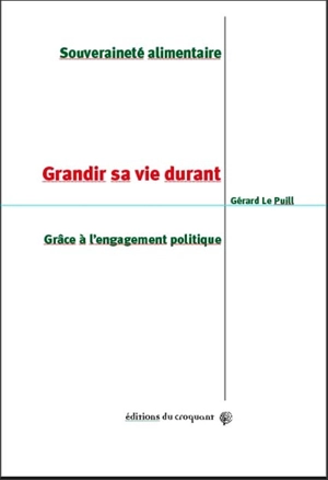 Souveraineté alimentaire : grandir sa vie durant grâce à l'engagement politique - Gérard Le Puill