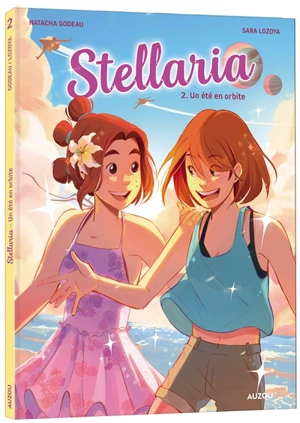 Stellaria. Vol. 2. Un été en orbite - Natacha Godeau