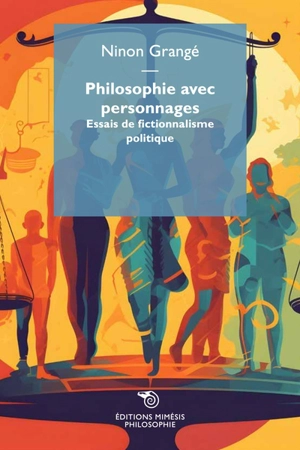 Philosophie avec personnages : essai de fictionnalisme politique - Ninon Grangé