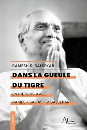 Dans la gueule du tigre : entretiens avec Ramesh Sadashiv Balsekar - Ramesh Sadashiv Balsekar