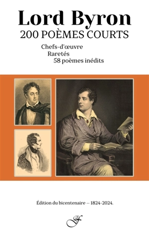 Deux cents poèmes courts : chefs-d'oeuvre, raretés, cinquante-huit inédits : édition du bicentenaire, 1824-2024 - George Gordon Byron Byron