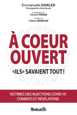 A coeur ouvert : ils savaient tout ! : victimes des injections Covid-19, combat et révélations - Emmanuelle Darles