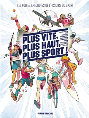 Plus vite, plus haut, plus sport ! : les folles anecdotes de l'histoire du sport - Julien Hervieux