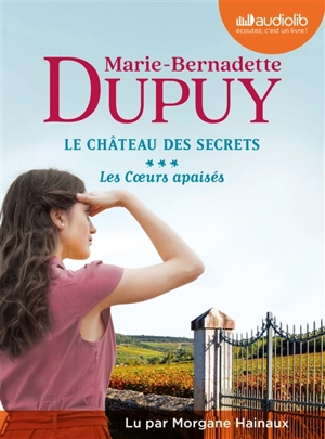 Le château des secrets. Vol. 3. Les coeurs apaisés - Marie-Bernadette Dupuy