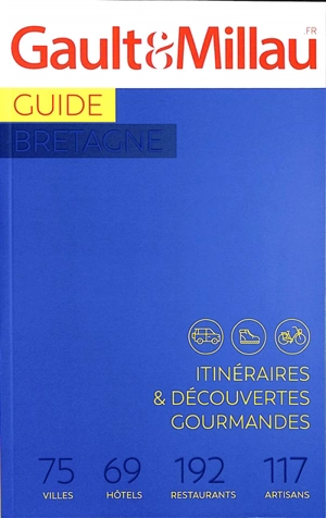 Guide Bretagne : itinéraires & découvertes gourmandes : 75 villes, 69 hôtels, 192 restaurants, 117 artisans - Gault & Millau