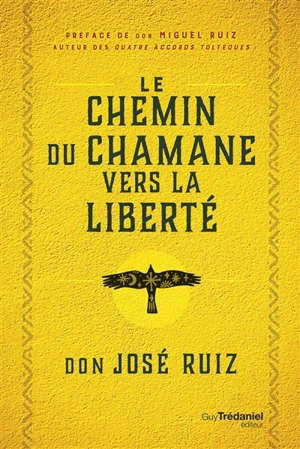 Le chemin du chaman vers la liberté - José Ruiz