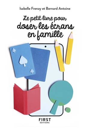 Le petit livre pour doser les écrans en famille - Isabelle Frenay