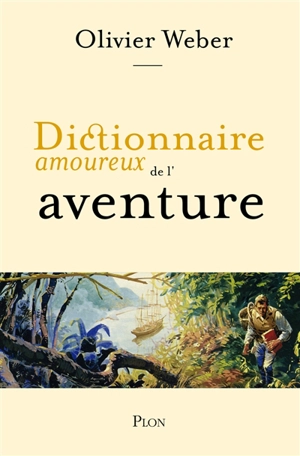 Dictionnaire amoureux de l'aventure - Olivier Weber