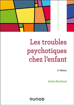 Les troubles psychotiques chez l'enfant - Jérôme Boutinaud