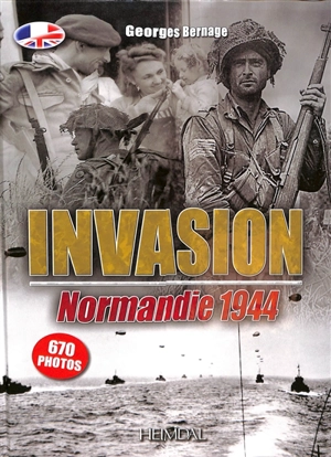 Invasion : Normandie 1944 : 670 photos - Georges Bernage