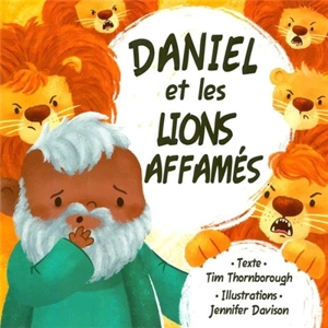 Daniel et les lions affamés - Tim Thornborough