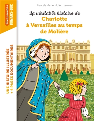 La véritable histoire de Charlotte à Versailles au temps de Molière - Pascale Perrier