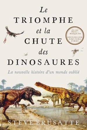 Le triomphe et la chute des dinosaures : la nouvelle histoire d'un monde oublié - Steve Brusatte