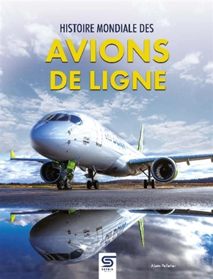 Histoire mondiale des avions de ligne - Alain Pelletier