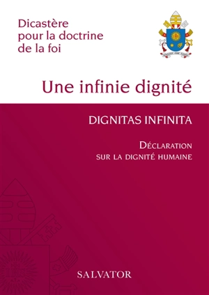Dignitas infinita : déclaration sur la dignité humaine. Une infinie dignité - Eglise catholique. Dicastère pour la doctrine de la foi