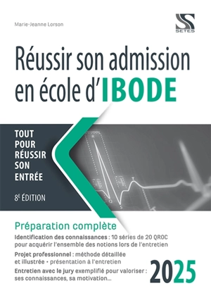 Réussir son admission en école d'Ibode, 2025 : tout pour réussir son entrée : préparation complète - Marie-Jeanne Lorson