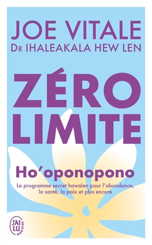 Zéro limite : Ho'oponopono : le programme secret hawaïen pour l'abondance, la santé, la paix et plus encore - Joe Vitale