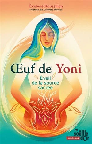 Oeuf de Yoni : éveil de la source sacrée - Evelyne Roussillon