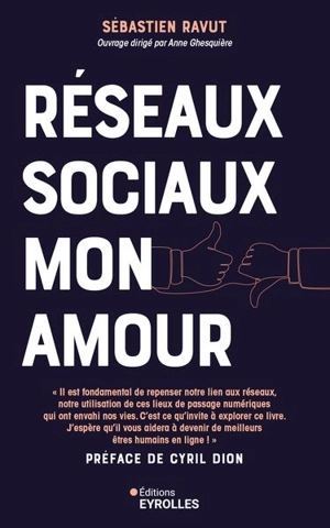 Réseaux sociaux mon amour : profitez du meilleur des médias sociaux sans qu'ils vous envahissent ou deviennent toxiques - Sébastien Ravut