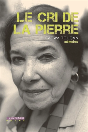 Le cri de la pierre : mémoires - Fadwa Touqan