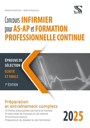 Concours infirmier pour AS-AP et formation professionnelle continue 2025 : épreuve de sélection écrite et orale : préparation et entraînement complets - Sandrine Schlick