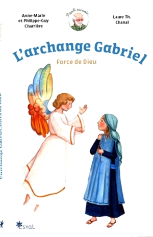 L'archange Gabriel : force de Dieu - Anne-Marie Charrière