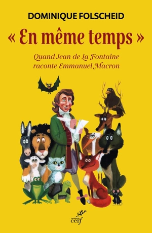 En même temps : quand Jean de La Fontaine raconte Emmanuel Macron - Dominique Folscheid