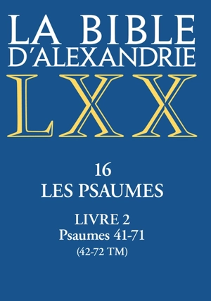 La Bible d'Alexandrie. Vol. 16. Les Psaumes. Vol. 2. Psaumes 41-71 (42-72 TM)