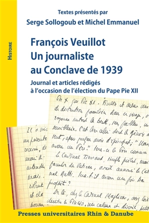 François Veuillot : un journaliste au conclave de 1939 : journal et articles rédigés à l'occasion de l'élection du pape Pie XII - François Veuillot