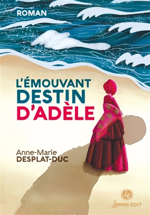 L'émouvant destin d'Adèle - Anne-Marie Desplat-Duc