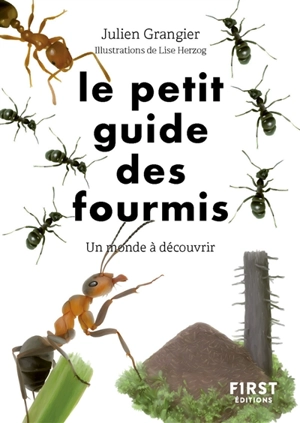 Le petit guide des fourmis : un monde à découvrir - Julien Grangier